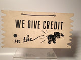 We Give Credit In The... - Funny Vintage Plaque!